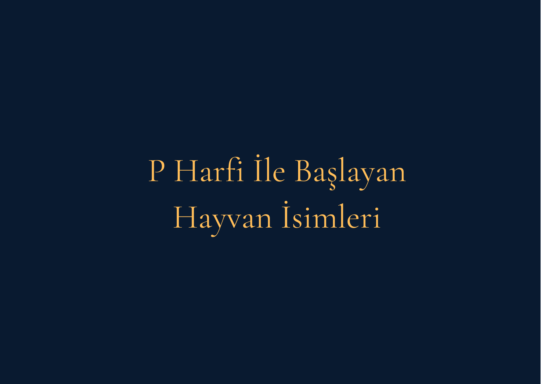 P Harfi İle Başlayan Hayvan İsimleri – P Harfi İle Başlayan Hayvan İsimleri Nelerdir
