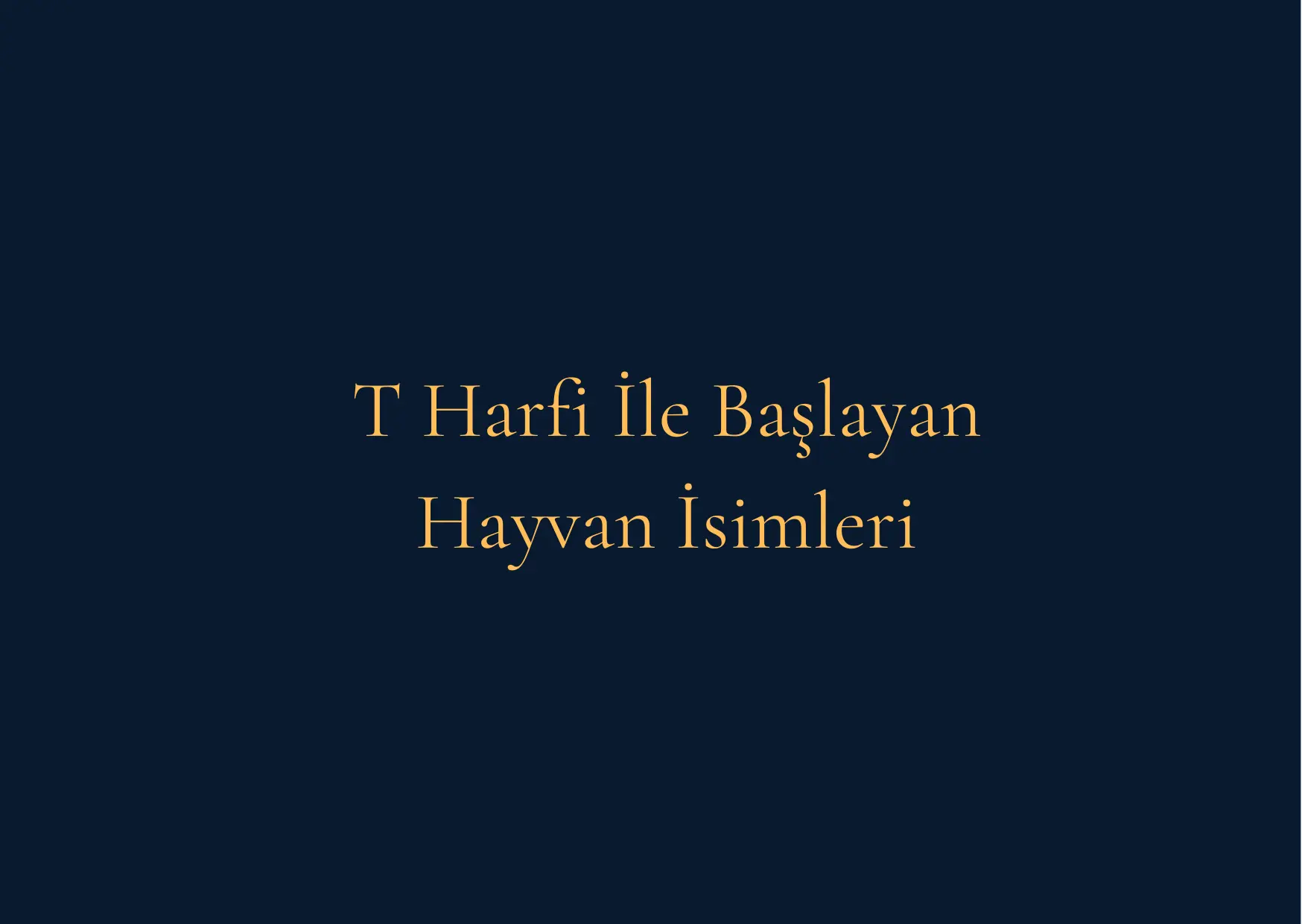 T Harfi İle Başlayan Hayvan İsimleri – T Harfi İle Başlayan Hayvan İsimleri Nelerdir