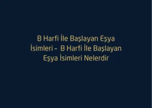 B Harfi İle Başlayan Eşya İsimleri Nelerdir