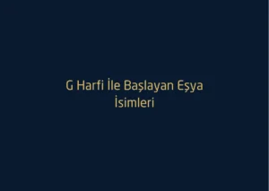 G Harfi İle Başlayan Eşya İsimleri Nelerdir