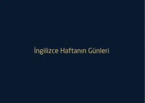 İngilizce Haftanın Günlerinin Yazılışları ve Anlamları